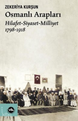 Osmanlı Arapları:Hilafet-Siyaset-Milliyet 2.Baskı