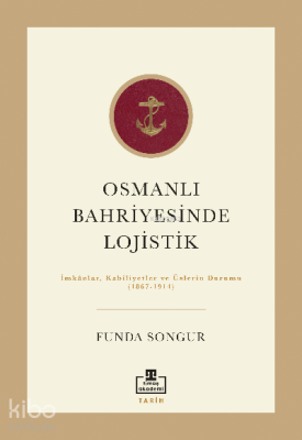 Osmanlı Bahriyesinde  Lojistik; İmkânlar,  Kabiliyetler ve Üslerin Durumu  (1867-1914)