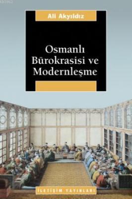 Osmanlı Bürokrasisi ve Modernleşme Ali Akyıldız