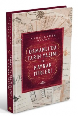 Osmanlı'da Tarih Yazımı ve Kaynak Türleri (Ciltli) Abdülkadir Özcan