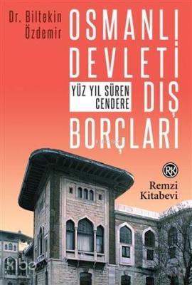 Osmanlı Devleti Dış Borçları; Yüz Yıl Süren Cendere