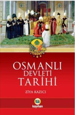 Osmanlı Devleti Tarihi Ziya Kazıcı