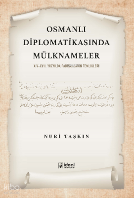 Osmanlı Diplomatikasında Mülknameler;XIV-XVII. Yüzyılda Padişahların Temlikleri