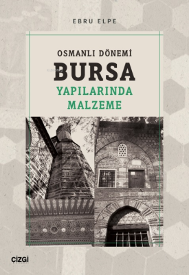 Osmanlı Dönemi Bursa Yapılarında Malzeme Ebru Elpe