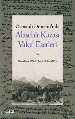 Osmanlı Dönemi'nde Alaşehir Kazası Vakıf Eserleri Hasan Çetin Özen