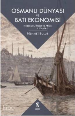 Osmanlı Dünyası ve Batı Ekonomisi; Medeniyet, İktisat ve Ahlak
