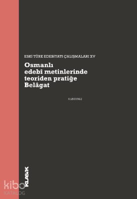 Osmanlı edebî metinlerinde teoriden pratiğe Belâgat Kolektif