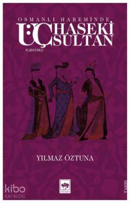 Osmanlı Hareminde; Üç Haseki Sultan