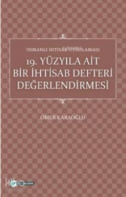 Osmanlı İhtisab Uygulaması; 19 Yüzyıla Ait Bir İhtisab Defteri Değerlendirmesi