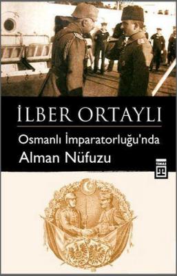 Osmanlı İmparatorluğu'nda Alman Nüfuzu İlber Ortaylı