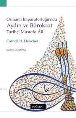 Osmanlı İmparatorluğu'nda Aydın ve Bürokrat Tarihçi Mustafa Ali Cornel