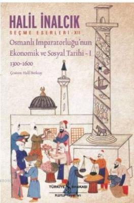 Osmanlı İmparatorluğu'nun Ekonomik ve Sosyal Tarihi - 1 Halil İnalcık