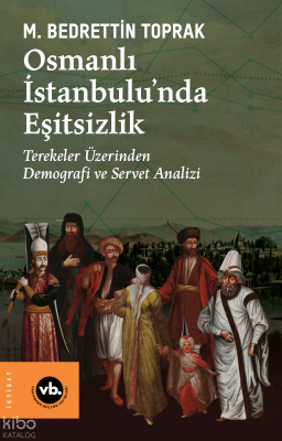 Osmanlı İstanbulu’nda Eşitsizlik;Terekeler Üzerinden Demografi ve Servet Analizi