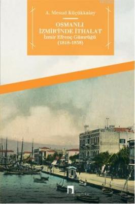 Osmanlı İzmir'inde İthalat; İzmir Efrenç Gümrüğü (1818-1838)