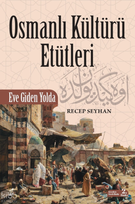 Osmanlı Kültürü Etütleri; Eve Giden Yolda