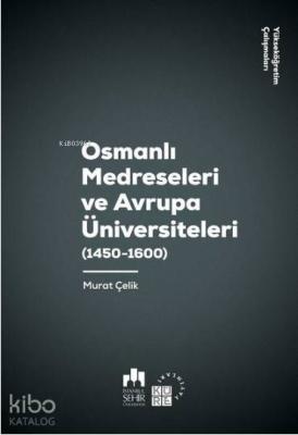 Osmanlı Medreseleri ve Avrupa Üniversiteleri 1450-1600-Yükseköğretim Çalışmaları 3