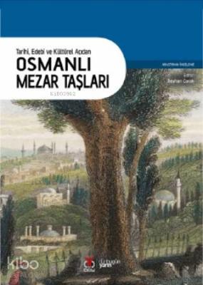 Osmanlı Mezar Taşları; Tarihi, Edebi ve Kültürel Açıdan