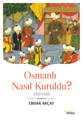 Osmanlı Nasıl Kuruldu ?; 1219 1453