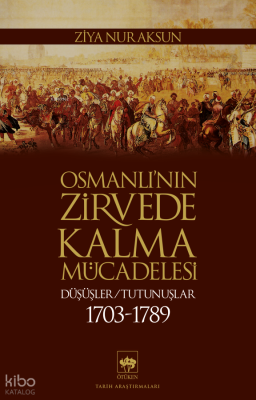 Osmanlı’nın Zirvede Kalma Mücadelesi 1703 - 1789 ;Düşüşler - Tutunuşla
