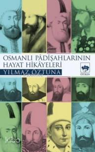 Osmanlı Padişahlarının Hayat Hikâyeleri