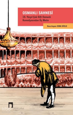 Osmanlı Sahnesi: 19. Yüzyıl Çok Dilli Osmanlı Komedyasından Üç Metin K