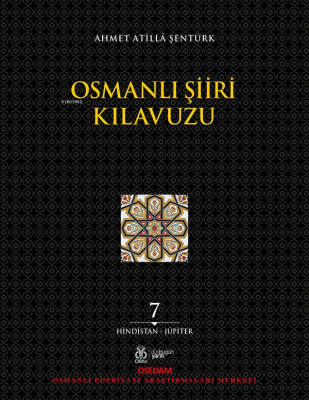 Osmanlı Şiiri Kılavuzu, 7. Cilt ;(Hindistan - Jüpiter) Ahmet Atilla Şe