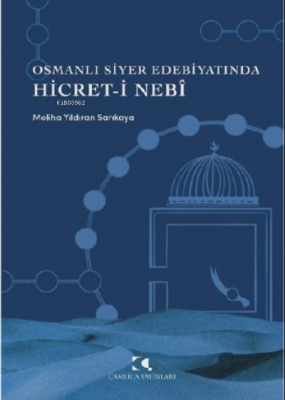 Osmanlı Siyer Edebiyatında Hicret-i Nebi Meliha Yıldıran Sarıkaya