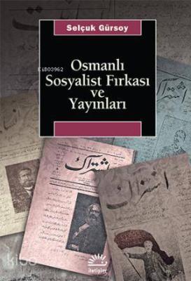Osmanlı Sosyalist Fırkası ve Yayınları Selçuk Gürsoy