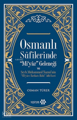 Osmanlı Sûfîlerinde 'Mi'yâr Geleneği; Şeyh Muhammed Nazmî'nin ‘'Mi'yâr-ı Tarîkat-ı İlâhî'' Adlı Eseri