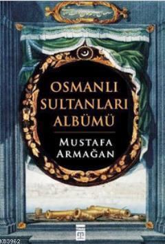 Osmanlı Sultanları Albümü Mustafa Armağan