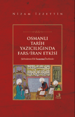 Osmanlı Tarih Yazıcılığında Fars/İran Etkisi Nizam İzzettin