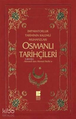 Osmanlı Tarihçileri (Ahmedî'den Ahmed Refik'e); İmparatorluk Tarihinin Kalemli Muhafızları