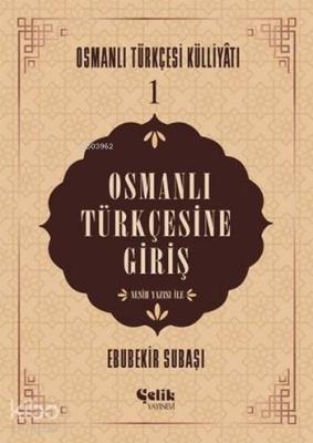 Osmanlı Türkçesine Giriş; Osmanlı Türkçesi Külliyatı - 1