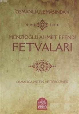 Osmanlı Ulemasından Menzioğlu Ahmet Efendi Fetvaları Ramazan Yıldız
