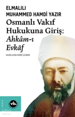 Osmanlı Vakıf Hukukuna Giriş:Ahkam-I Evkaf Elmalılı Muhammed Hamdi Yaz
