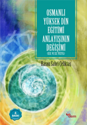 Osmanlı Yüksek Din Eğitimi Anlayışının Değişimi Hasan Sabri Çeliktaş