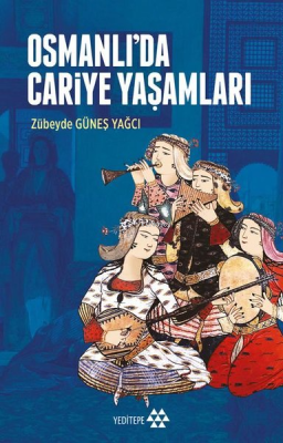 Osmanlı'da Cariye Yaşamları Zübeyde Güneş Yağcı