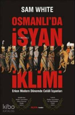 Osmanlı'da İsyan İklimi; Erken Modern Dönemde Celali İsyanları