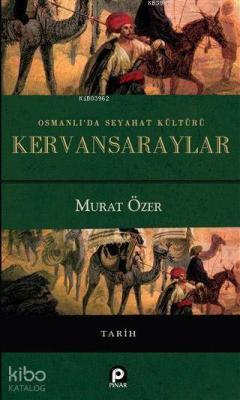 Osmanlı'da Seyahat Kültürü Kervansaraylar Murat Özer