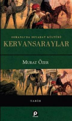 Osmanlı'da Seyahat Kültürü Kervansaraylar Murat Özer