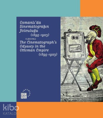 Osmanlı'da Sinematografın Yolculuğu 1895 - 1923 Kolektif