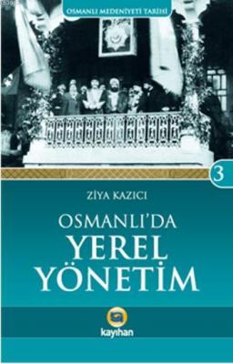 Osmanlı'da Yerel Yönetim Ziya Kazıcı
