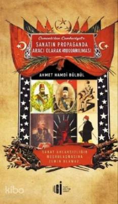 Osmanlı'dan Cumhuriyete Sanatın Propoganda Aracı Olarak Kullanılması A