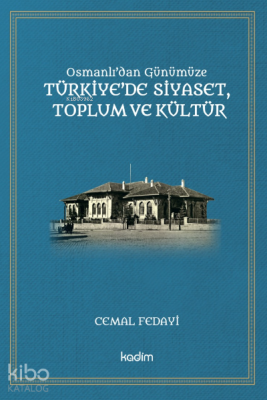Osmanlı'dan Günümüze Türkiye'de Siyaset, Toplum ve Kültür