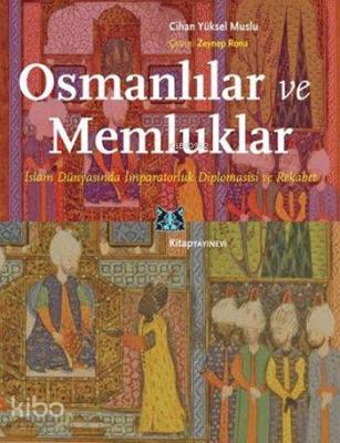 Osmanlılar ve Memluklar; İslam Dünyasında İmparatorluk Diplomasisi ve Rekabet
