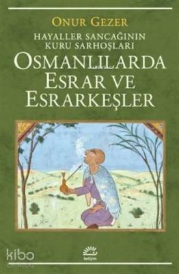 Osmanlılarda Esrar ve Esrarkeşler; Hayaller Sancağının Kuru Sarhoşları