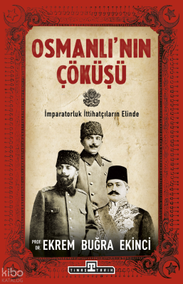 Osmanlı'nın Çöküşü; İmparatorluk İttihatçıların Elind
