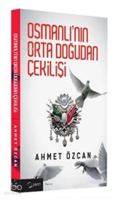 Osmanlı'nın Orta Doğudan Çekilişi