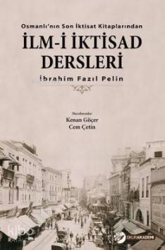Osmanlı'nın Son İktisat Kitaplarıdan İlm-i İktisad Dersleri