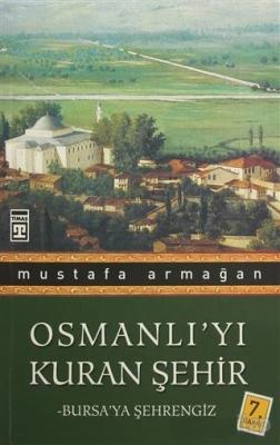 Osmanlı'yı Kuran Şehir Mustafa Armağan